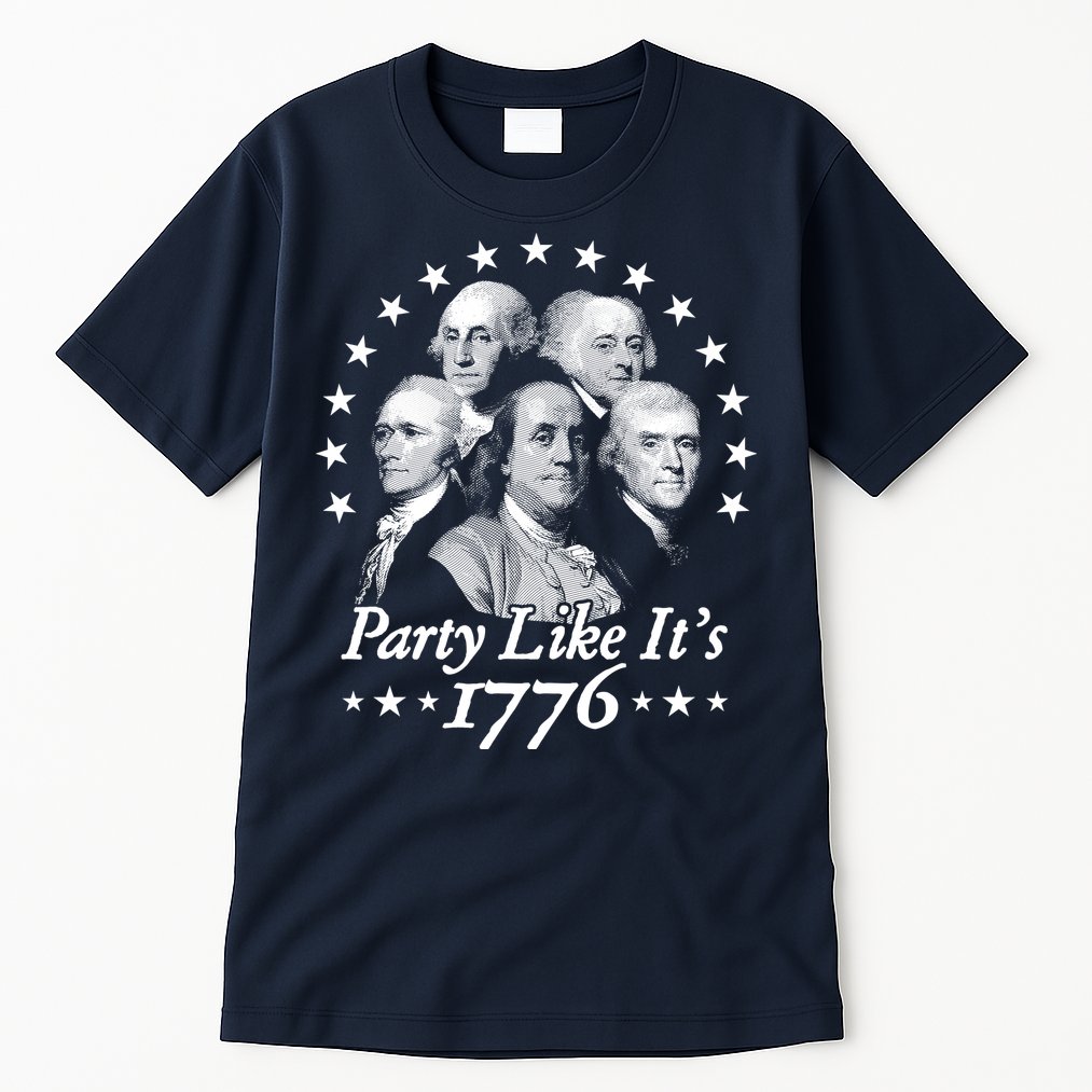 Party Like Its 1776 4th Of July Founding Fathers USA America Tall T-Shirt