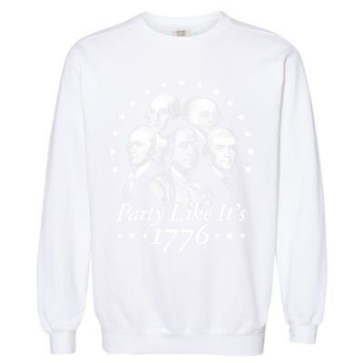 Party Like Its 1776 4th Of July Founding Fathers USA America Garment-Dyed Sweatshirt