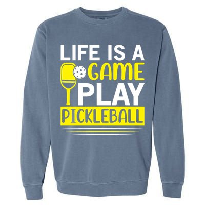Pickleball Life Is A Game Play Pickleball Funny Pickleball Gift Garment-Dyed Sweatshirt