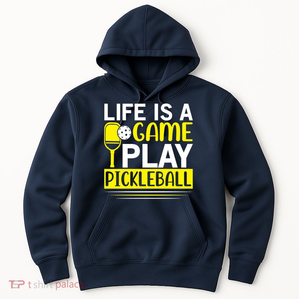Pickleball Life Is A Game Play Pickleball Funny Pickleball Gift Hoodie