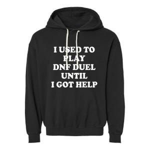 Par Lan I Used To Play Dnf Duel Until I Got Help Garment-Dyed Fleece Hoodie