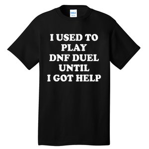 Par Lan I Used To Play Dnf Duel Until I Got Help Tall T-Shirt