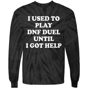 Par Lan I Used To Play Dnf Duel Until I Got Help Tie-Dye Long Sleeve Shirt