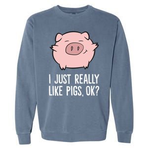 Pigs Lover I Just Really Like Pigs Ok? Cute Pigs Funny Gift Garment-Dyed Sweatshirt