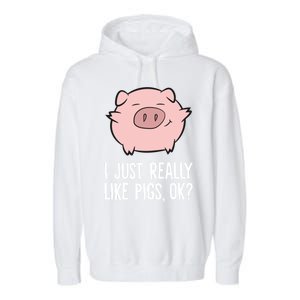 Pigs Lover I Just Really Like Pigs Ok? Cute Pigs Funny Gift Garment-Dyed Fleece Hoodie