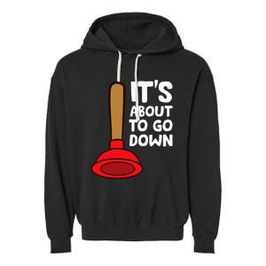 Plumber Lover It's About To Go Down Plumber Garment-Dyed Fleece Hoodie