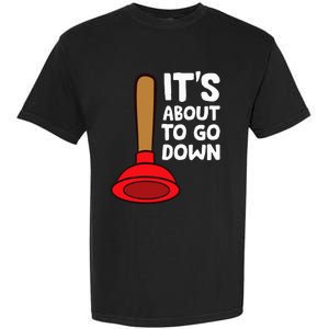 Plumber Lover It's About To Go Down Plumber Garment-Dyed Heavyweight T-Shirt