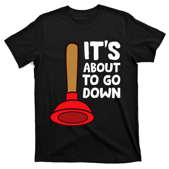 Plumber Lover It's About To Go Down Plumber T-Shirt