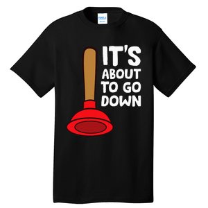 Plumber Lover It's About To Go Down Plumber Tall T-Shirt