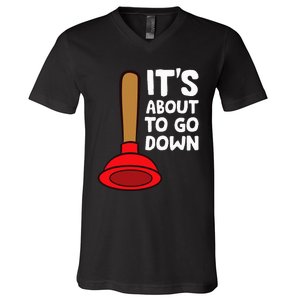 Plumber Lover It's About To Go Down Plumber V-Neck T-Shirt