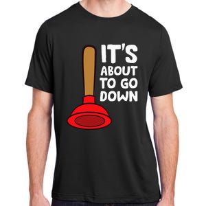 Plumber Lover It's About To Go Down Plumber Adult ChromaSoft Performance T-Shirt