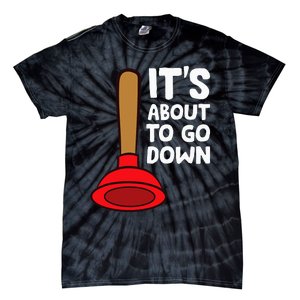 Plumber Lover It's About To Go Down Plumber Tie-Dye T-Shirt