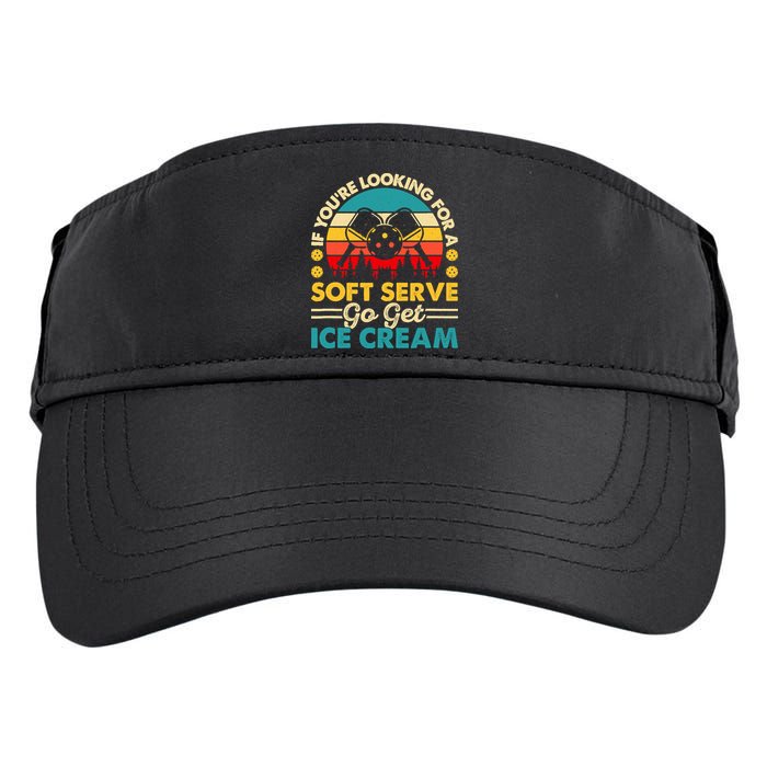 Pickleball Lover If You Want Soft Serve Go Get Ice Cream Adult Drive Performance Visor