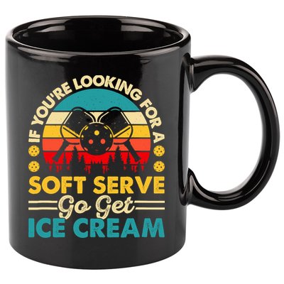 Pickleball Lover If You Want Soft Serve Go Get Ice Cream 11oz C Handle Ceramic Mug