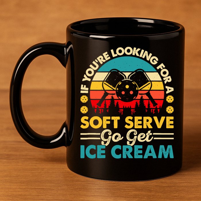 Pickleball Lover If You Want Soft Serve Go Get Ice Cream 11oz C Handle Ceramic Mug
