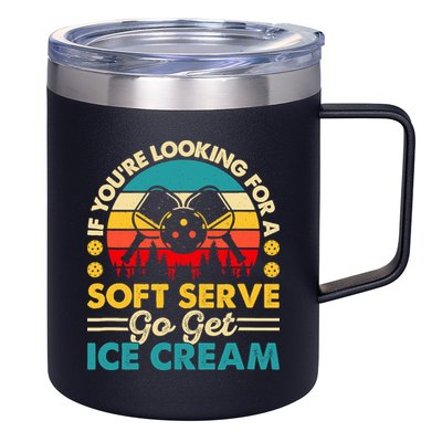 Pickleball Lover If You Want Soft Serve Go Get Ice Cream 12oz Stainless Steel Coffee Mug