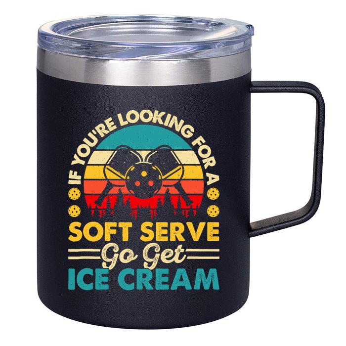 Pickleball Lover If You Want Soft Serve Go Get Ice Cream 12oz Stainless Steel Coffee Mug