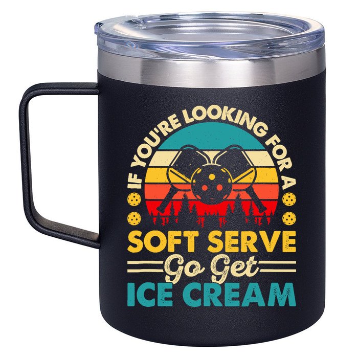 Pickleball Lover If You Want Soft Serve Go Get Ice Cream 12oz Stainless Steel Coffee Mug
