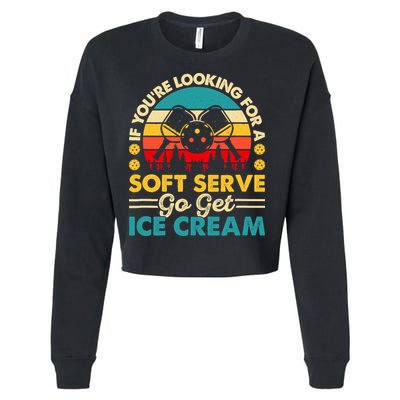 Pickleball Lover If You Want Soft Serve Go Get Ice Cream Cropped Pullover Crew