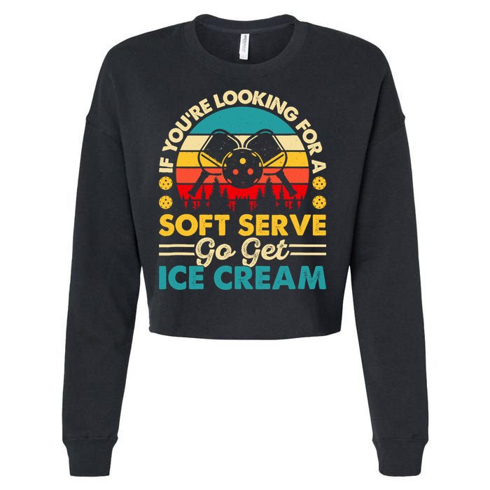 Pickleball Lover If You Want Soft Serve Go Get Ice Cream Cropped Pullover Crew