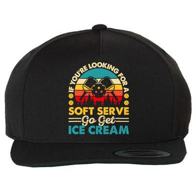 Pickleball Lover If You Want Soft Serve Go Get Ice Cream Wool Snapback Cap