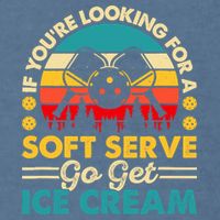 Pickleball Lover If You Want Soft Serve Go Get Ice Cream Garment-Dyed Sweatshirt