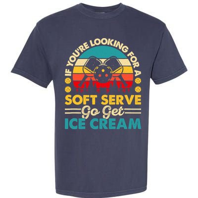 Pickleball Lover If You Want Soft Serve Go Get Ice Cream Garment-Dyed Heavyweight T-Shirt