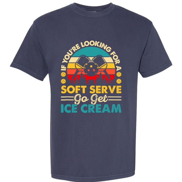 Pickleball Lover If You Want Soft Serve Go Get Ice Cream Garment-Dyed Heavyweight T-Shirt