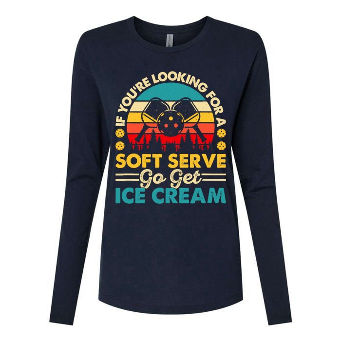 Pickleball Lover If You Want Soft Serve Go Get Ice Cream Womens Cotton Relaxed Long Sleeve T-Shirt