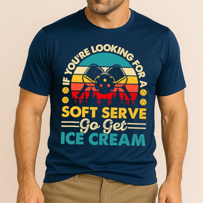 Pickleball Lover If You Want Soft Serve Go Get Ice Cream Performance Shirt
