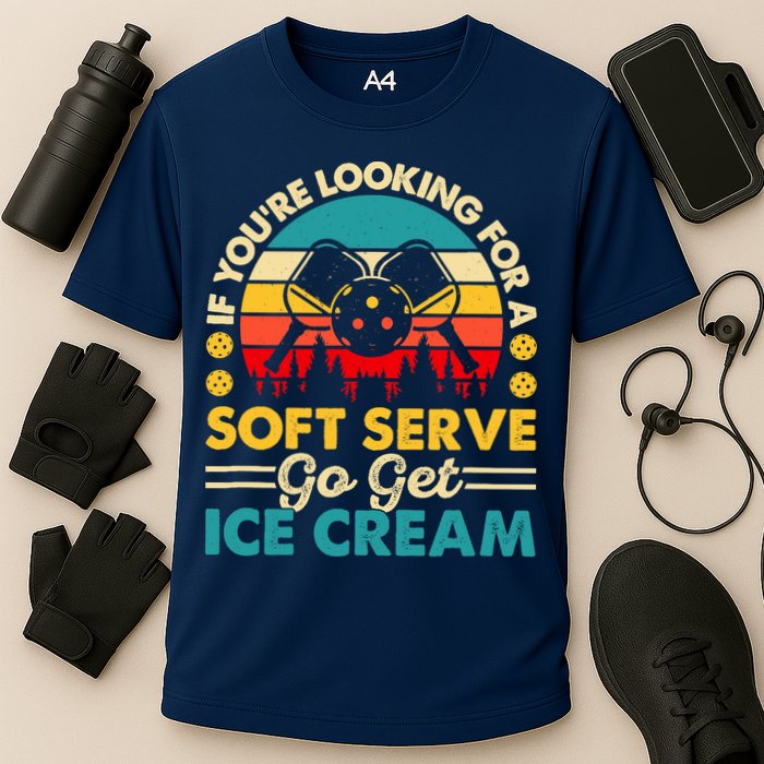 Pickleball Lover If You Want Soft Serve Go Get Ice Cream Performance Shirt