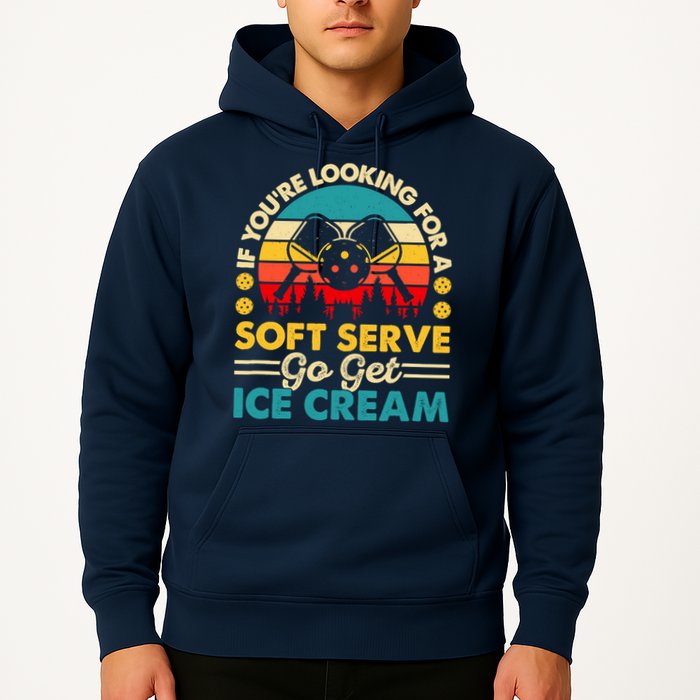 Pickleball Lover If You Want Soft Serve Go Get Ice Cream Hoodie