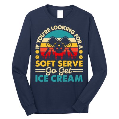 Pickleball Lover If You Want Soft Serve Go Get Ice Cream Long Sleeve Shirt