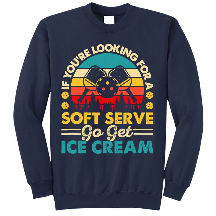 Pickleball Lover If You Want Soft Serve Go Get Ice Cream Sweatshirt