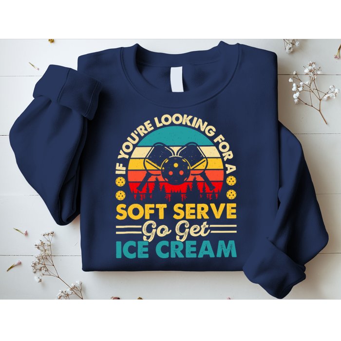 Pickleball Lover If You Want Soft Serve Go Get Ice Cream Sweatshirt