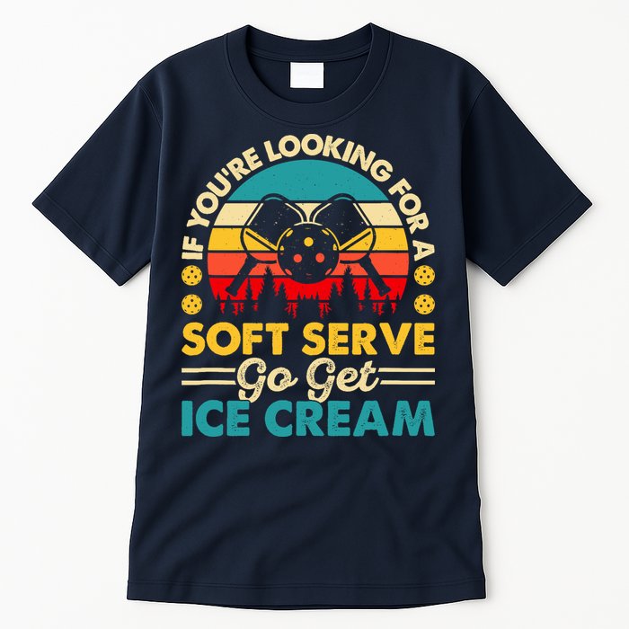 Pickleball Lover If You Want Soft Serve Go Get Ice Cream Tall T-Shirt