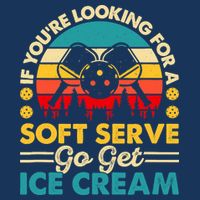 Pickleball Lover If You Want Soft Serve Go Get Ice Cream Tall T-Shirt