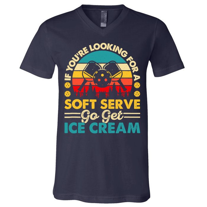Pickleball Lover If You Want Soft Serve Go Get Ice Cream V-Neck T-Shirt
