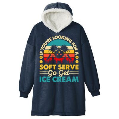 Pickleball Lover If You Want Soft Serve Go Get Ice Cream Hooded Wearable Blanket