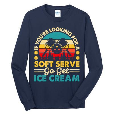 Pickleball Lover If You Want Soft Serve Go Get Ice Cream Tall Long Sleeve T-Shirt