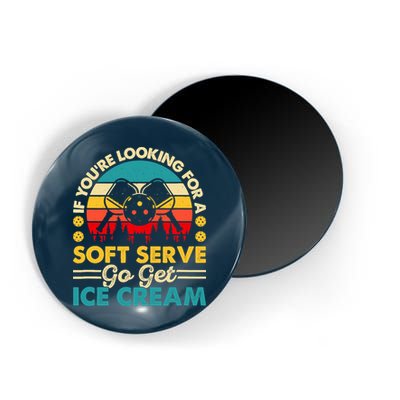 Pickleball Lover If You Want Soft Serve Go Get Ice Cream Magnet