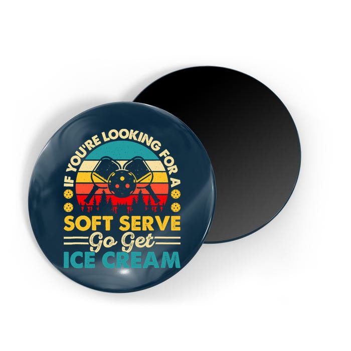Pickleball Lover If You Want Soft Serve Go Get Ice Cream Magnet