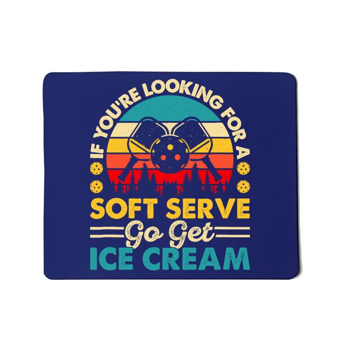 Pickleball Lover If You Want Soft Serve Go Get Ice Cream Mousepad