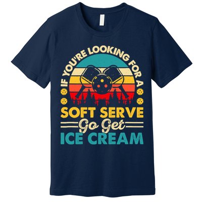 Pickleball Lover If You Want Soft Serve Go Get Ice Cream Premium T-Shirt