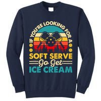 Pickleball Lover If You Want Soft Serve Go Get Ice Cream Tall Sweatshirt