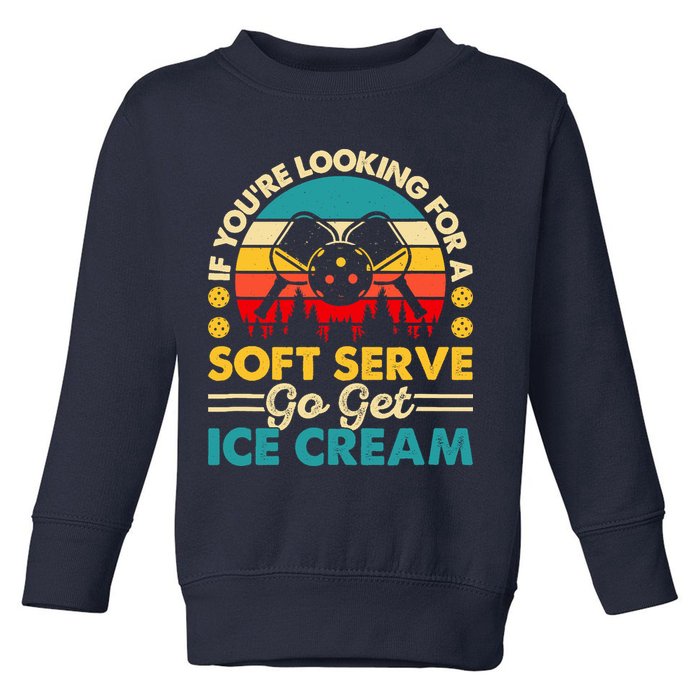 Pickleball Lover If You Want Soft Serve Go Get Ice Cream Toddler Sweatshirt