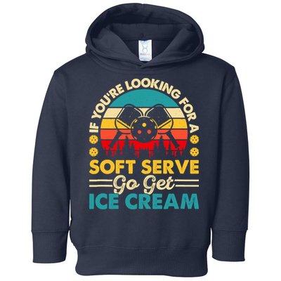 Pickleball Lover If You Want Soft Serve Go Get Ice Cream Toddler Hoodie