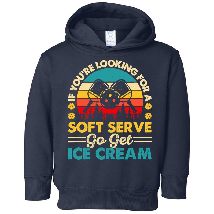 Pickleball Lover If You Want Soft Serve Go Get Ice Cream Toddler Hoodie