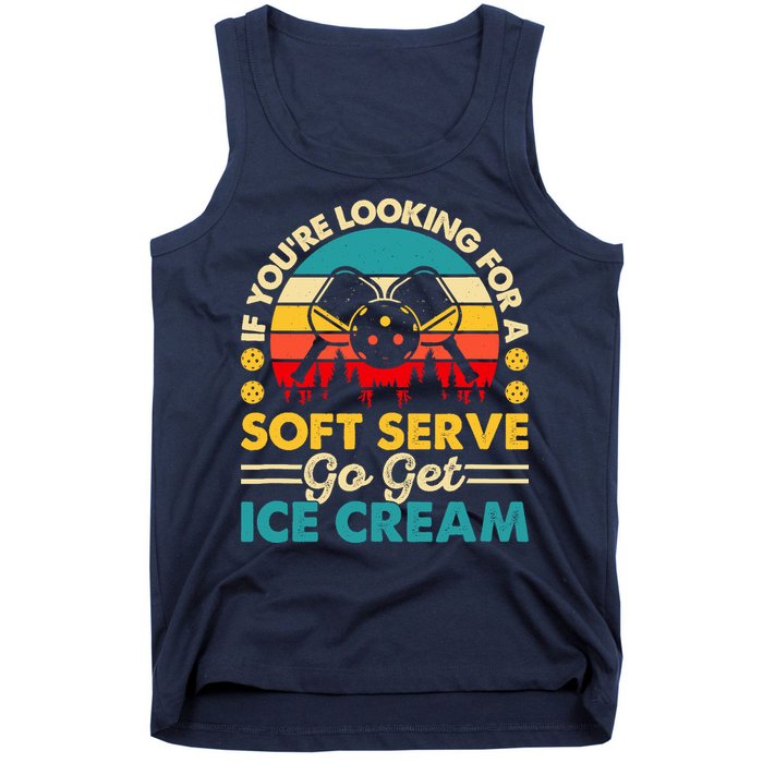Pickleball Lover If You Want Soft Serve Go Get Ice Cream Tank Top