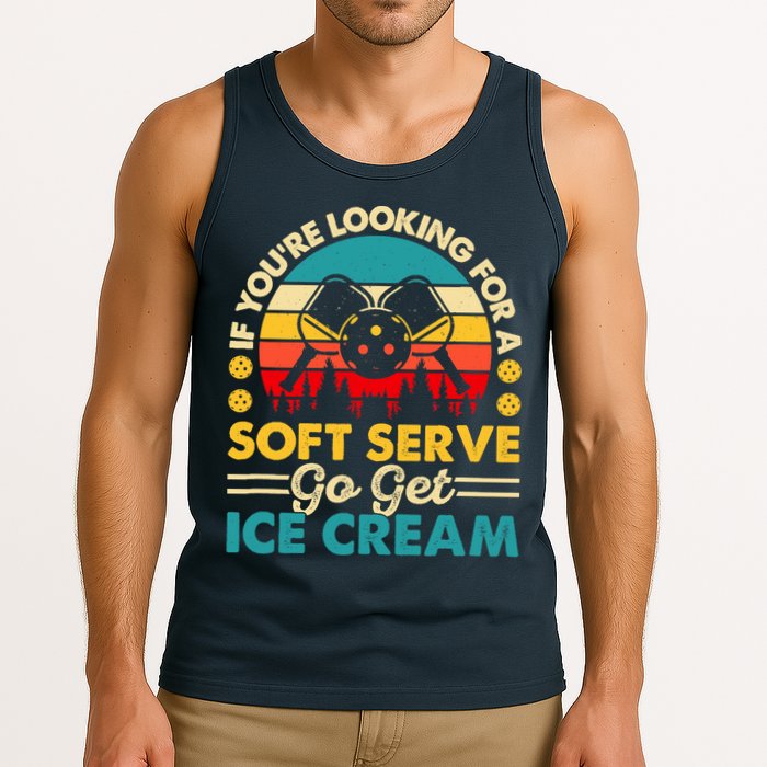 Pickleball Lover If You Want Soft Serve Go Get Ice Cream Tank Top